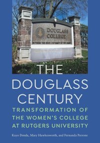 cover of the book The Douglass Century: Transformation of the Women’s College at Rutgers University