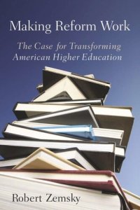 cover of the book Making Reform Work: The Case for Transforming American Higher Education