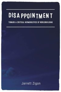 cover of the book Disappointment: Toward a Critical Hermeneutics of Worldbuilding