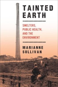 cover of the book Tainted Earth: Smelters, Public Health, and the Environment