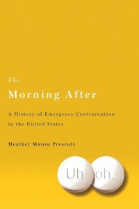 cover of the book The Morning After: A History of Emergency Contraception in the United States