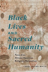 cover of the book Black Lives and Sacred Humanity: Toward an African American Religious Naturalism