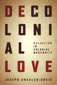 cover of the book Decolonial Love: Salvation in Colonial Modernity