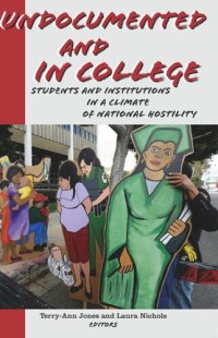 cover of the book Undocumented and in College: Students and Institutions in a Climate of National Hostility