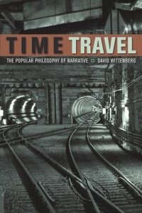 cover of the book Time Travel: The Popular Philosophy of Narrative