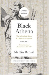 cover of the book Black Athena: The Afroasiatic Roots of Classical Civilization Volume I: The Fabrication of Ancient Greece 1785-1985