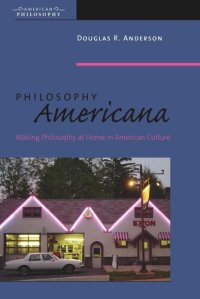 cover of the book Philosophy Americana: Making Philosophy at Home in American Culture