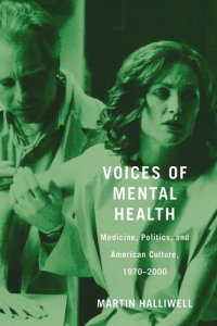 cover of the book Voices of Mental Health: Medicine, Politics, and American Culture, 1970-2000