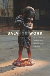 cover of the book Salvage Work: U.S. and Caribbean Literatures amid the Debris of Legal Personhood