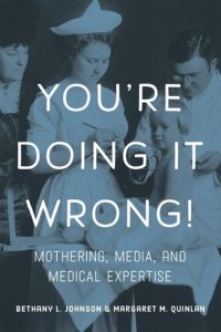 cover of the book You're Doing it Wrong!: Mothering, Media, and Medical Expertise