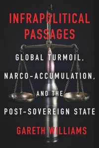 cover of the book Infrapolitical Passages: Global Turmoil, Narco-Accumulation, and the Post-Sovereign State