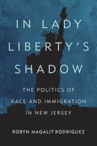 cover of the book In Lady Liberty's Shadow: The Politics of Race and Immigration in New Jersey