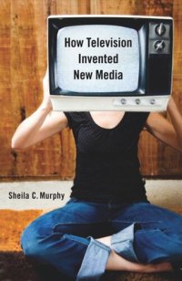 cover of the book How Television Invented New Media
