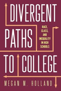 cover of the book Divergent Paths to College: Race, Class, and Inequality in High Schools