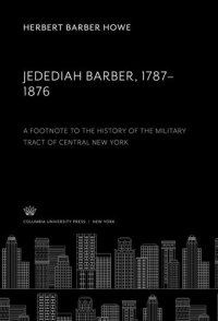 cover of the book Jedediah Barber 1787-1876. a Footnote to the History of the Military Tract of Central New York