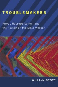 cover of the book Troublemakers: Power, Representation, and the Fiction of the Mass Worker