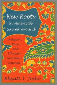 cover of the book New Roots in America's Sacred Ground: Religion, Race, and Ethnicity in Indian America