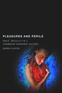 cover of the book Pleasures and Perils: Girls' Sexuality in a Caribbean Consumer Culture