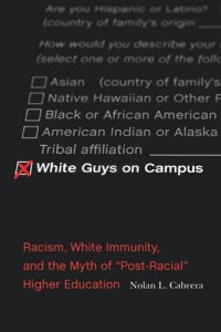 cover of the book White Guys on Campus: Racism, White Immunity, and the Myth of "Post-Racial" Higher Education