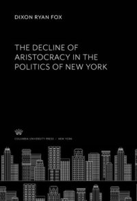 cover of the book The Decline of Aristocracy in the Politics of New York