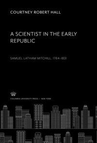 cover of the book A Scientist in the Early Republic. Samuel Latham Mitchill 1764–1831