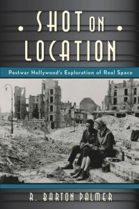 cover of the book Shot on Location: Postwar American Cinema and the Exploration of Real Place