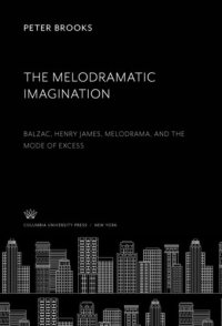 cover of the book The Melodramatic Imagination: Balzac, Henry James, Melodrama, and the Mode of Excess