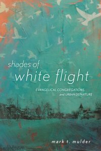 cover of the book Shades of White Flight: Evangelical Congregations and Urban Departure