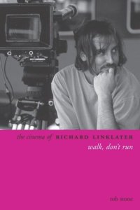 cover of the book The Cinema of Richard Linklater: Walk, Don't Run