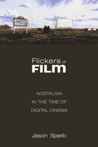 cover of the book Flickers of Film: Nostalgia in the Time of Digital Cinema