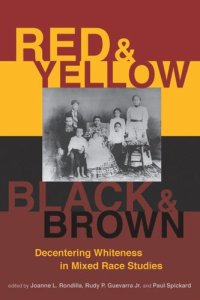 cover of the book Red and Yellow, Black and Brown: Decentering Whiteness in Mixed Race Studies