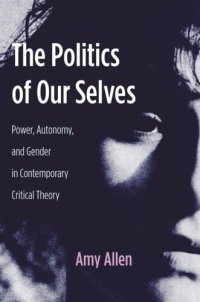 cover of the book The Politics of Our Selves: Power, Autonomy, and Gender in Contemporary Critical Theory