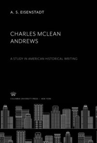 cover of the book Charles Mclean Andrews: A Study in American Historical Writing