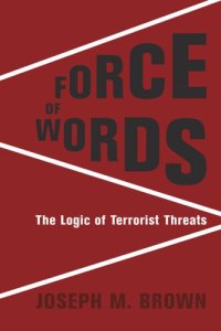 cover of the book Force of Words: The Logic of Terrorist Threats
