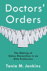 cover of the book Doctors' Orders: The Making of Status Hierarchies in an Elite Profession