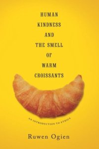 cover of the book Human Kindness and the Smell of Warm Croissants: An Introduction to Ethics