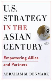 cover of the book U.S. Strategy in the Asian Century: Empowering Allies and Partners