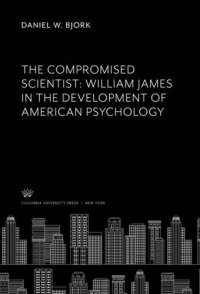 cover of the book The Compromised Scientist: William James in the Development of American Psychology