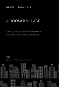 cover of the book A Hoosier Village: A Sociological Study. With Special Reference to Social Causation