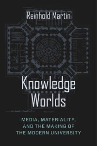 cover of the book Knowledge Worlds: Media, Materiality, and the Making of the Modern University