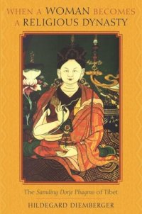 cover of the book When a Woman Becomes a Religious Dynasty: The Samding Dorje Phagmo of Tibet