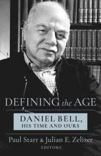 cover of the book Defining the Age: Daniel Bell, His Time and Ours