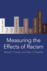 cover of the book Measuring the Effects of Racism: Guidelines for the Assessment and Treatment of Race-Based Traumatic Stress Injury