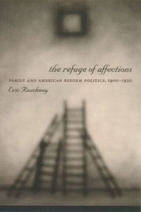 cover of the book The Refuge of Affections: Family and American Reform Politics, 1900–1920