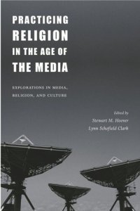 cover of the book Practicing Religion in the Age of the Media: Explorations in Media, Religion, and Culture