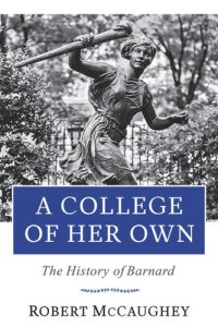 cover of the book A College of Her Own: The History of Barnard