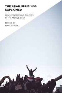 cover of the book The Arab Uprisings Explained: New Contentious Politics in the Middle East