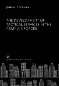 cover of the book The Development of Tactical Services in the Army Air Forces