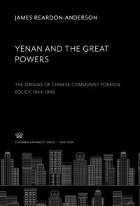 cover of the book Yenan and the Great Powers: The Origins of Chinese Communist Foreign Policy 1944–1946