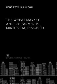 cover of the book The Wheat Market and the Farmer in Minnesota 1858–1900